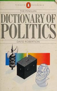 The Penguin Dictionary of Politics (Penguin reference books) by Robertson, David