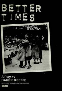 BETTER TIMES (Methuen New Theatrescript) by Keefe, Barrie - 1988-05-27