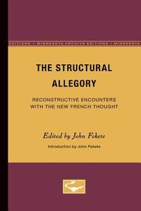 The Structural Allegory: Reconstructive Encounters with the New French Thought (Volume 11)...