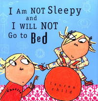 I Am Not Sleepy and I Will Not Go to Bed (Charlie and Lola)