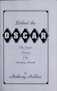 Behind the Oscar: The Secret History of the Academy Awards by Anthony HOLDEN - 1993-01-01