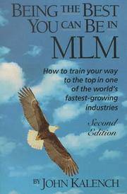 Being the Best You Can Be in MLM: How to Train Your Way to the Top in Multi-Level/Network Marketing-America&#039;s Fastest-Growing Industries by Kalench, John - 1992-10-01