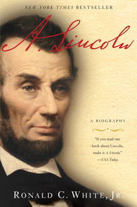 A. Lincoln: A Biography by White, Ronald C