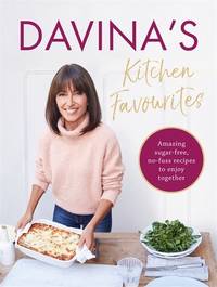Davinas Kitchen Favourites: Amazing sugar-free, no-fuss recipes to enjoy together
