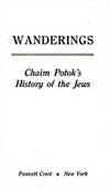 Wanderings: Chaim Potok&#039;s History of the Jews by Chaim Potok - March 1982