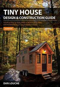 Tiny House Design & Construction Guide: Your Guide to Building a Mortgage Free, Environmentally...