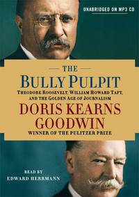 cover of The Bully Pulpit: Theodore Roosevelt, William Howard Taft, and the Golden Age of Journalism