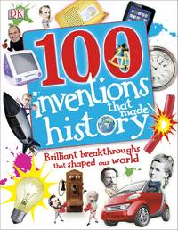 100 Inventions That Made History : Brilliant Breakthroughs That Shaped Our World by DK