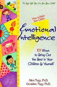 How To Raise Your Child's Emotional Intelligence: 101 Ways To Bring Out The Best In Your...