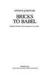 Bricks to Babel de Koestler, Arthur