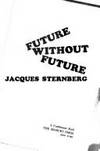 Future Without Future by Sternberg Jacques - 1973