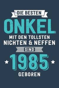 Die Besten Onkel mit den tollsten Nichten & Neffen: sind 1985 geboren - Notizbuch liniert mit 100...