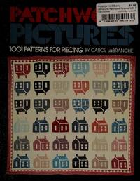 Patchwork Pictures: 1001 Patterns for Piecing by Carol Labranche - 1985-07