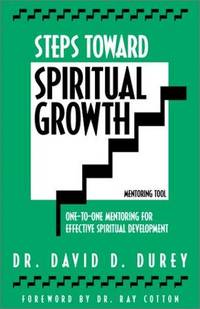 Steps Toward Spiritual Growth: One-To-One Mentoring For Effective Spiritual Development (Mentoring tool) by David D Durey