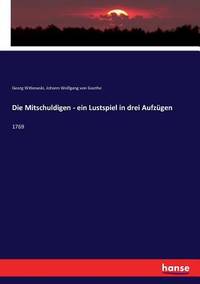 Die Mitschuldigen - ein Lustspiel in drei Aufzügen: 1769 (German Edition)