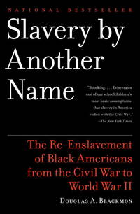 cover of Slavery by Another Name: The Re-Enslavement of Black Americans from the Civil War to World War II