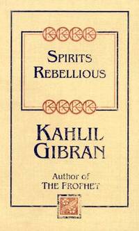 Spirits Rebellious by Gibran, Kahlil