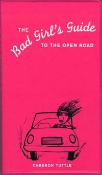 The Bad Girl's Guide to the Open Road