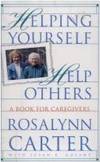 Helping Yourself, Help Others a book for Caregivers by Carter Rosalynn with Golant Susan K - 1994