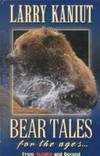 Bear Tales for the Ages: From Alaska and Beyond by Kaniut, Larry