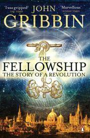 The Fellowship: The Story of the Royal Society and a Scientific Revolution: The Story of a...