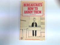 BUREAUCRATS: HOW TO ANNOY THEM