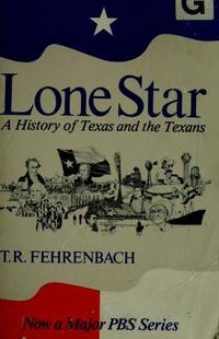 Lone Star: A History of Texas and the Texans by Fehrenbach, T. R