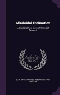 Alkaloidal Estimation: A Bibliographical Index Of Chemical Research