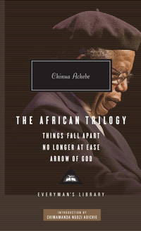 image of The African Trilogy: Things Fall Apart, No Longer at Ease, and Arrow of God (Everyman's Library Contemporary Classics Series)