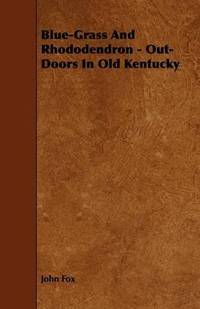 image of Blue-Grass And Rhododendron - Out-Doors In Old Kentucky