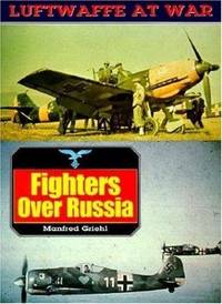 Fighters Over Russia (Luftwaffe At War)