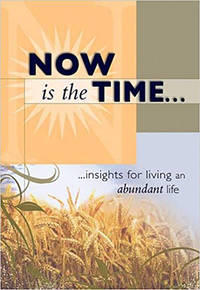 Now Is The Time: …insights for living an abundant life