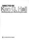 Directed by Ken G. Hall: Autobiography of an Australian Film Maker