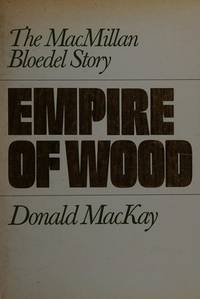 Empire of wood: The MacMillan Bloedel story
