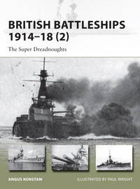 British Battleships 1914-18 (2): The Super Dreadnough New Vanguard ts) by Angus Konstam - Paperback - 2013 - from First Choice Books (SKU: 97187)