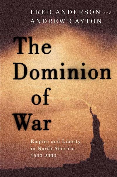 The Dominion of War; Empire and Liberty in North America, 1500-2000