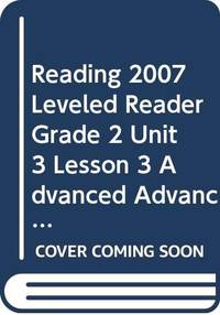 READING 2007 LEVELED READER GRADE 2 UNIT 3 LESSON 3 ADVANCED ADVANCED