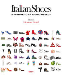 Italian Shoes: A Tribute to an Iconic Object by Uberto Frigerio,Giovanni Gastel - 2020-09-15