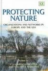 PROTECTING NATURE: ORGANIZATIONS AND NETWORKS IN EUROPE AND THE USA(HB)