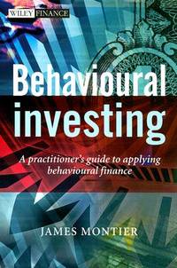 Behavioural Investing: A Practitioner's Guide to Applying Behavioural Finance