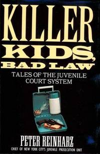 Killer Kids, Bad Law. Tales of the Juvenile Court System by Peter Reinharz - 1996