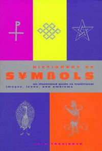 Dictionary of Symbols:  An Illustrated Guide to Traditional Images, Icons, and Emblems