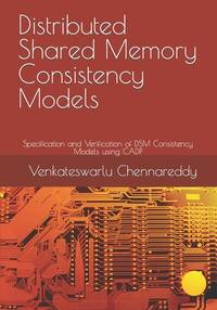 Distributed Shared Memory Consistency Models: Specification and Verification of DSM Consistency...