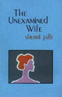 The Unexamined Wife by Sherril Jaffe - 1983-04