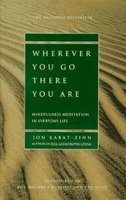 Wherever You Go, There You Are: Mindfulness Meditation in Everyday Life