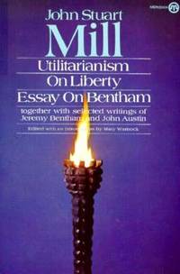 Utilitarianism, On Liberty, and Essay on Bentham: Together With Selected Writings of Jeremy...