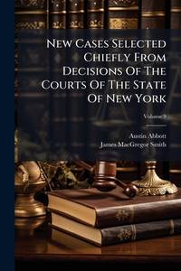 New Cases Selected Chiefly From Decisions Of The Courts Of The State Of New York; Volume 9