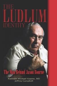 The Ludlum Identity, The Man Behind Jason Bourne by (Robert Ludlum) KEARNS, Kenneth Michael and Jeffrey Campbell. (SIGNED) - 2011-01-01