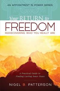 Your Return to Freedom: A Practical Guide to Finding Lasting Inner Peace (Appointment in Power)