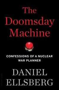 The Doomsday Machine : Confessions of a Nuclear War Planner